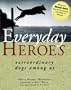 Everday Heroes: Extraordinary Dogs Among Us