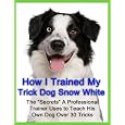 How I Trained My Trick Dog Snow White - Dog Trick Training by Jesse