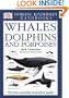 DK Handbooks: Whales Dolphins and Porpoises