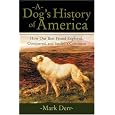 A Dog's History of America: How Our Best Friend Explored, Conquered, and Settled a Continent