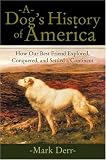 A Dog`s History of America: How Our Best Friend Explored, Conquered, and Settled a Continent