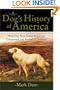 A Dog's History of America: How Our Best Friend Explored, Conquered, and Settled a Continent