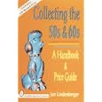 Collecting the 50s and 60s: A Handbook and Price Guide by Jan Lindenberger
