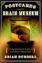 Postcards from the Brain Museum: The Improbable Search for Meaning in the Matter of Famous Minds