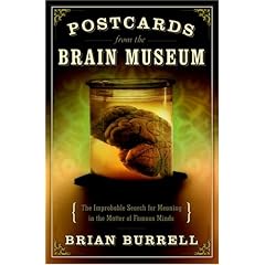 Postcards from the Brain Museum: The Improbable Search for Meaning in the Matter of Famous Minds