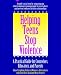 HELPING TEENS STOP VIOLENCE (PB): A Practical Guide for Educators, Counselors and Parents