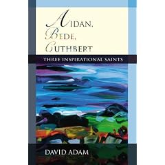 Aidan, Bede, Cuthbert: Three Inspirational Saints