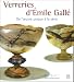 Verreries D Emile Galle : De L oeuvre Unique a La Serie