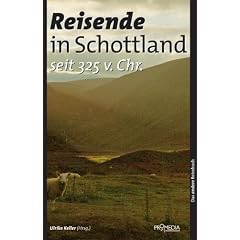 Reisende in Schottland seit 325 v. Chr: Ein kulturhistorisches Lesebuch