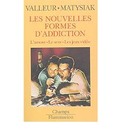 Les nouvelles formes d'addiction : L'amour, le sexe, les jeux vid�o