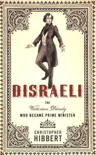 Disraeli: The Victorian Dandy Who Became Prime Minister
