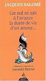 Car nul ne sait � l'avance la dur�e de vie d'un amour--