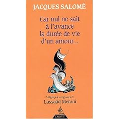 Car nul ne sait à l'avance la durée de vie d'un amour--