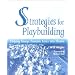 Strategies for Playbuilding: Helping Groups Translate Issues into Theatre