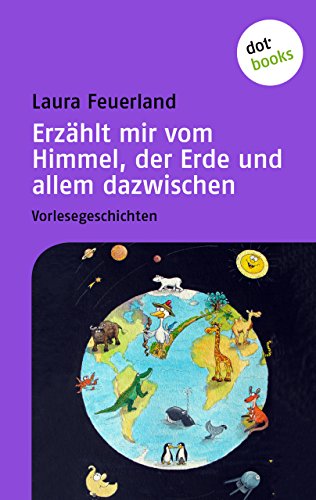 Erzählt mir vom Himmel, der Erde und allem dazwischen: Vorlesegeschichten (German Edition)