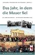 Das Jahr, in dem die Mauer fiel: 20 Jahre Mauerfall - Zeitzeugen erinnern sich