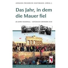 Das Jahr, in dem die Mauer fiel: 20 Jahre Mauerfall - Zeitzeugen erinnern sich