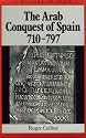 The Arab Conquest of Spain: 710-797 (A History of Spain)