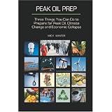 Prepare for Peak Oil, Climate Change and Economic Collapse