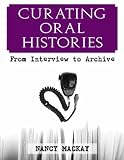 Curating Oral Histories: From Interview to Archive (One World Archaeology)
