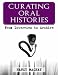Curating Oral Histories: From Interview to Archive