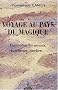Voyage au pays du magique : Enqu�te sur les voyants, gu�risseurs, sorciers