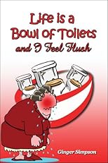 Life Is a Bowl of Toilets and I Feel Flush