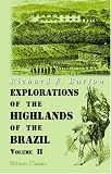 Explorations of the Highlands of the Brazil: With a Full Account of the Gold and Diamond Mines. Also, Canoeing down 1500 Miles of the Great River S�o Francisco, from Sabara to the Sea. Volume 2
