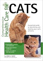 Comprehensive Health Care For Cats: A Practical Guide To Identifying And Treating Your Cat's Ailments