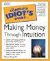 The Complete Idiot's Guide to Making Money Through Intuition
