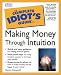 THE COMPLETE IDIOT'S GUIDE TO MAKING MONEY THROUGH INTUITION