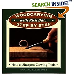 How to Sharpen Carving Tools: Woodcarving Step by Step With Rick Butz (Woodcarving Step By Step With Rick Butz)