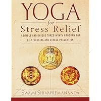 Yoga for Stress Relief: A Simple and Unique Three-Month Program for De-Stressing and Stress Prevention