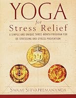 Yoga for Stress Relief: A Simple and Unique Three-Month Program for De-Stressing and Stress Prevention