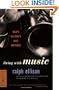 Living with Music: Ralph Ellison's Jazz Writings (Modern Library Classics)