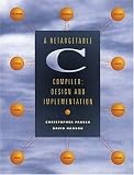 Retargetable C Compiler, A: Design and Implementation