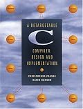 A Retargetable C Compiler: Design and Implementation