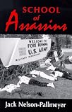 School of Assassins: The Case for Closing the School of the Americas and for Fundamentally Changing U.S. Foreign Policy