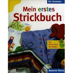 Mein erstes Strickbuch. Der Strick- Kurs f�r Kinder