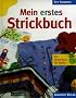 Mein erstes Strickbuch. Der Strick- Kurs f�r Kinder