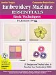 Embroidery Machine Essentials - Basic Techniques: Jeanine Twigg s Companion Project Series #1