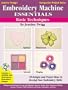 Embroidery Machine Essentials - Basic Techniques: Jeanine Twigg's Companion Project Series #1