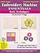 Embroidery Machine Essentials - Basic Techniques: Jeanine Twigg's Companion Project Series #1