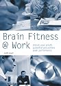 Brain Fitness @ Work: Unlock Your Mind's Potential and Achieve Peak Performance (Pyramid Paperbacks)