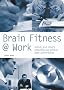 Brain Fitness @ Work: Unlock Your Mind's Potential and Achieve Peak Performance (Pyramid Paperbacks)
