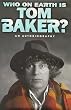 Who On Earth Is Tom Baker ? :