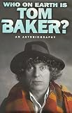 Who On Earth Is Tom Baker ? :