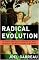 Radical Evolution: The Promise and Peril of Enhancing Our Minds, Our Bodies -- and What It Means to Be Human