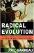 Radical Evolution: The Promise and Peril of Enhancing Our Minds, Our Bodies -- And What It Means to Be Human