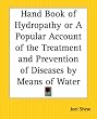 Hand Book of Hydropathy or A Popular Account of the Treatment and Prevention of Diseases by Means of Water